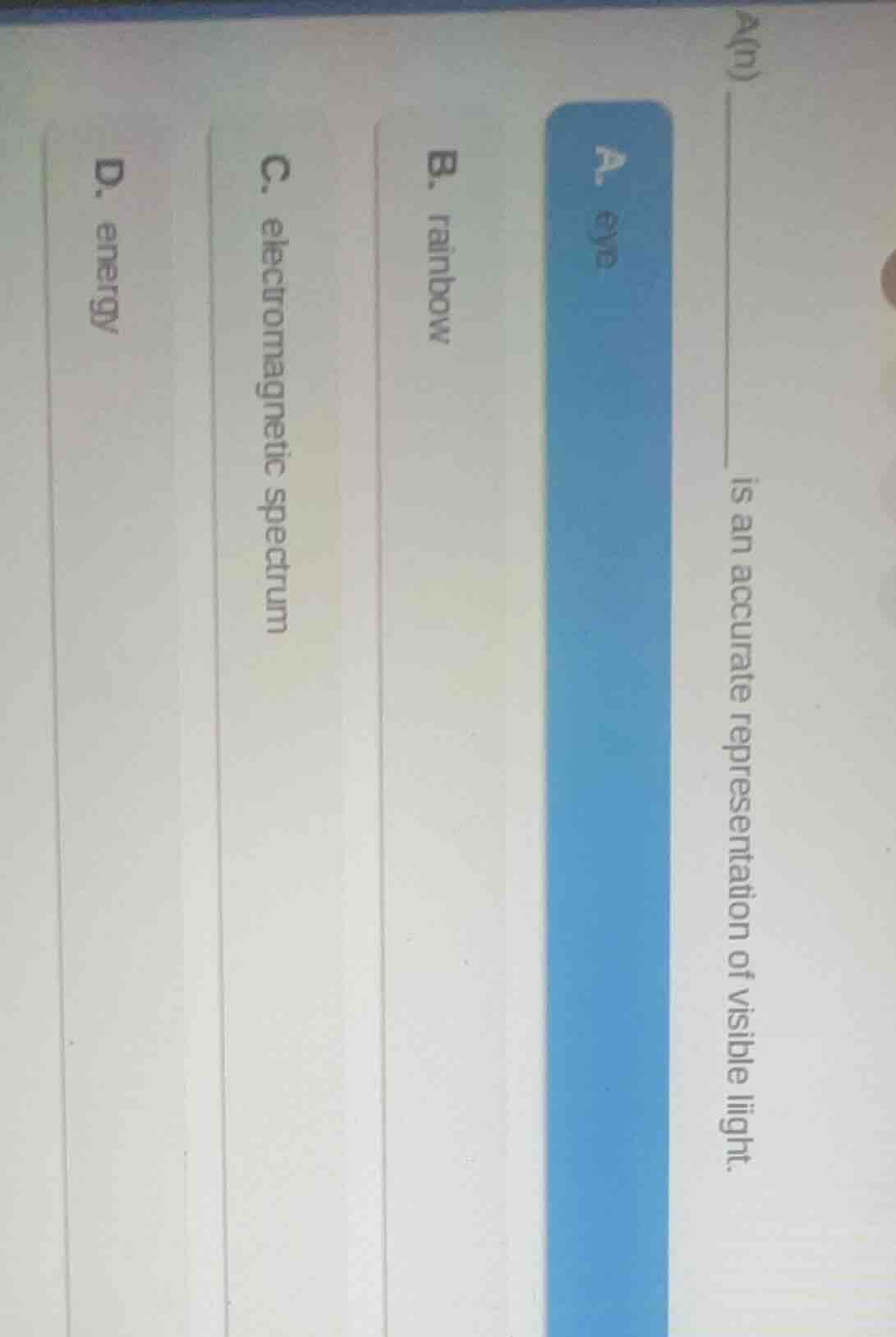 a(n) ______ is an accurate representation of visible light. a. eye b. r…