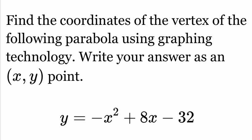 find the coordinates of the vertex of the following parabola using grap…