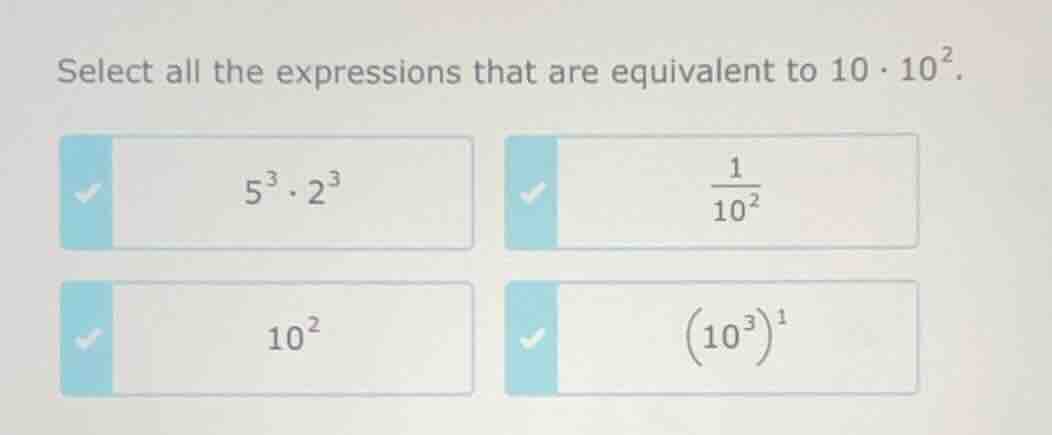 select all the expressions that are equivalent to $10 \\cdot 10^{2}$. $…