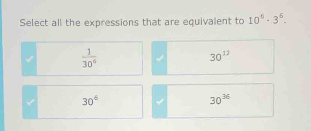 select all the expressions that are equivalent to $10^{6} \\cdot 3^{6}$…