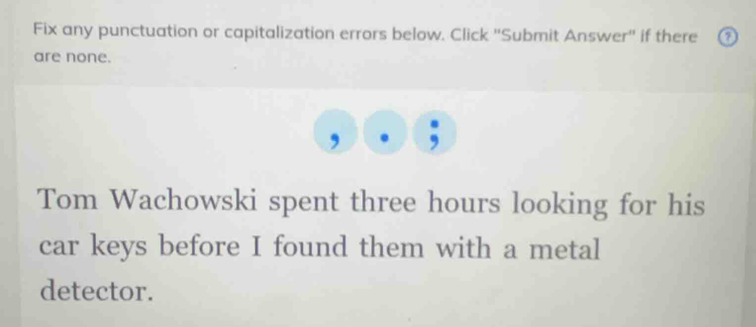 fix any punctuation or capitalization errors below. click \submit answe…