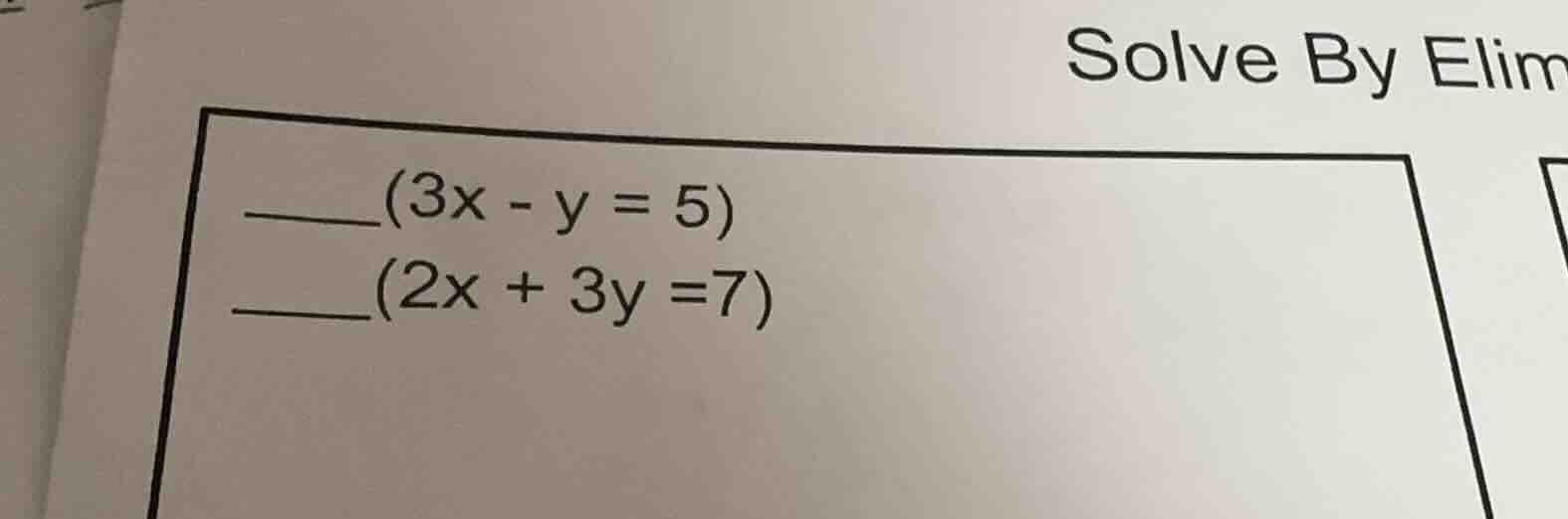 solve by elim _____(3x - y = 5) _____(2x + 3y =7)