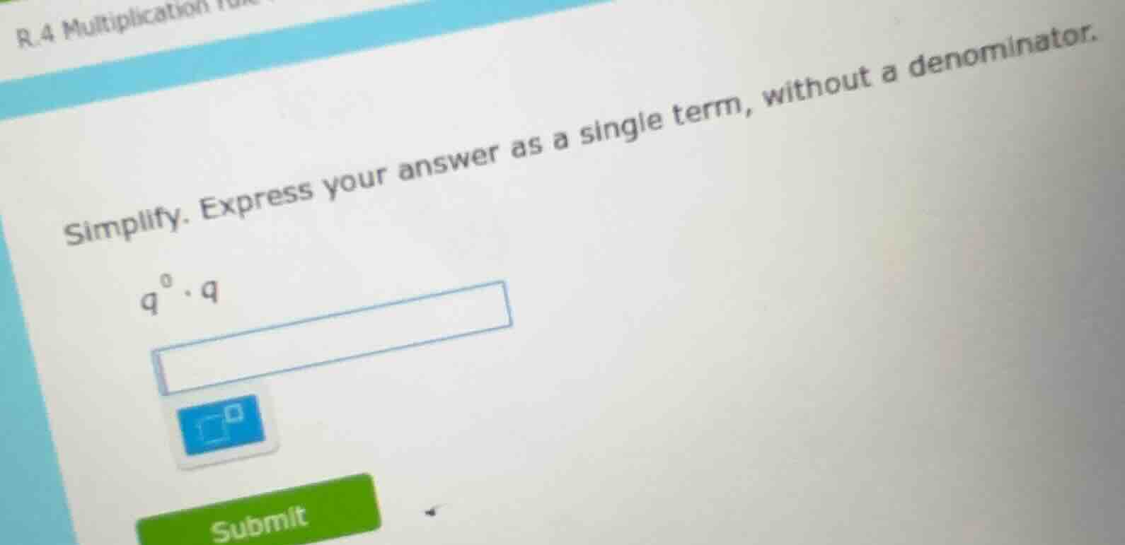 r.4 multiplication simplify. express your answer as a single term, with…