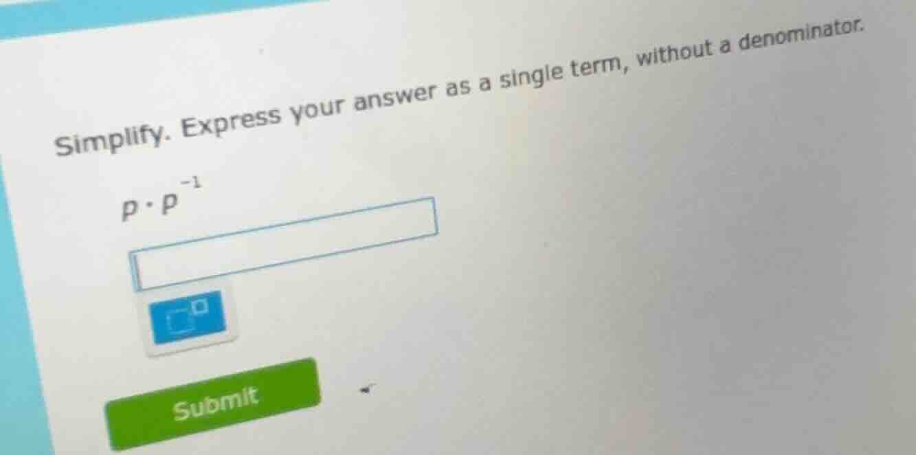 simplify. express your answer as a single term, without a denominator. …