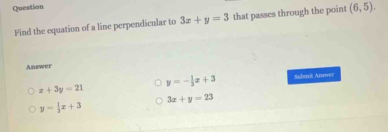 question find the equation of a line perpendicular to $3x + y = 3$ that…