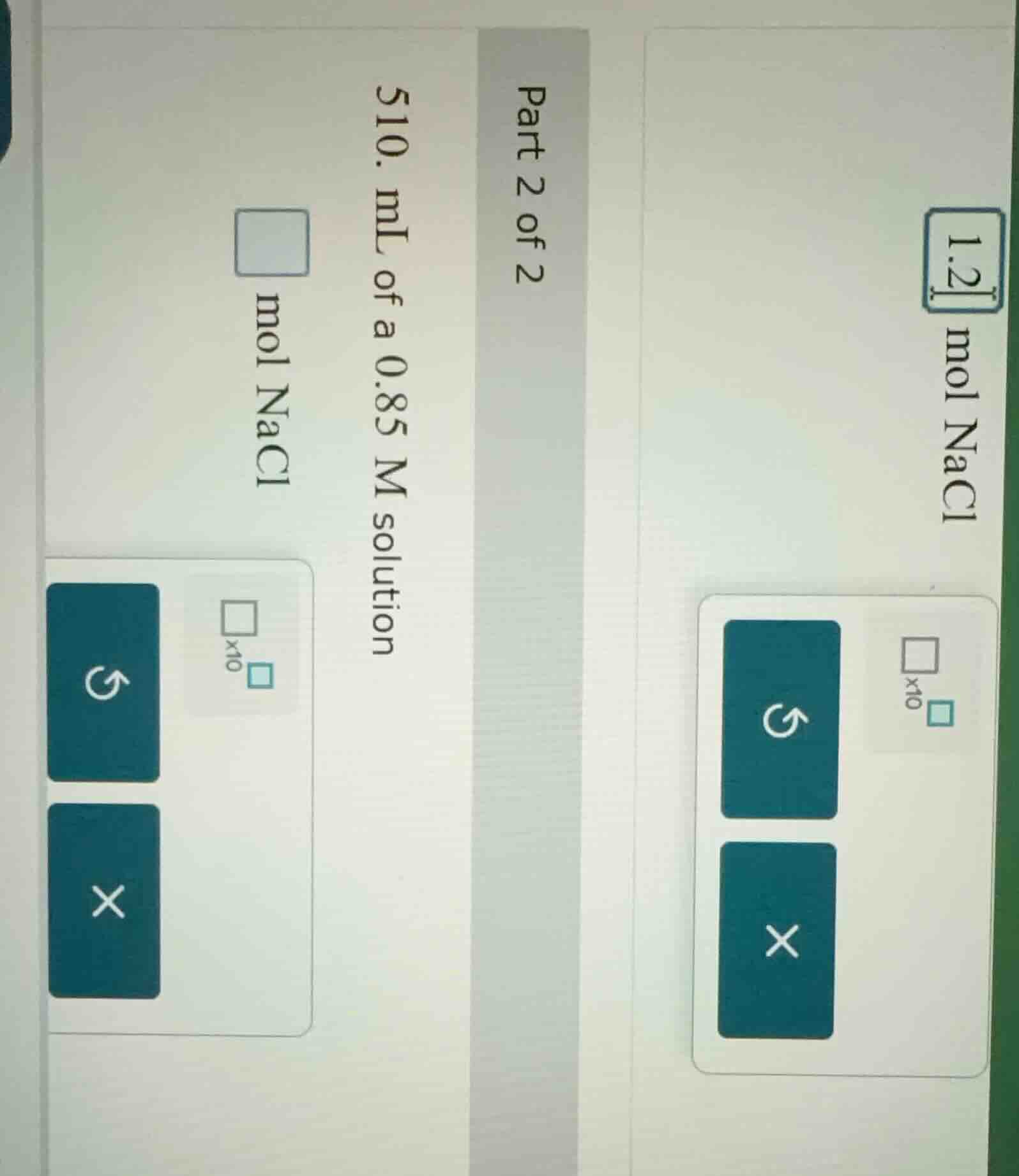 part 2 of 2 510. ml of a 0.85 m solution $square$ mol nacl 1.2 mol nacl