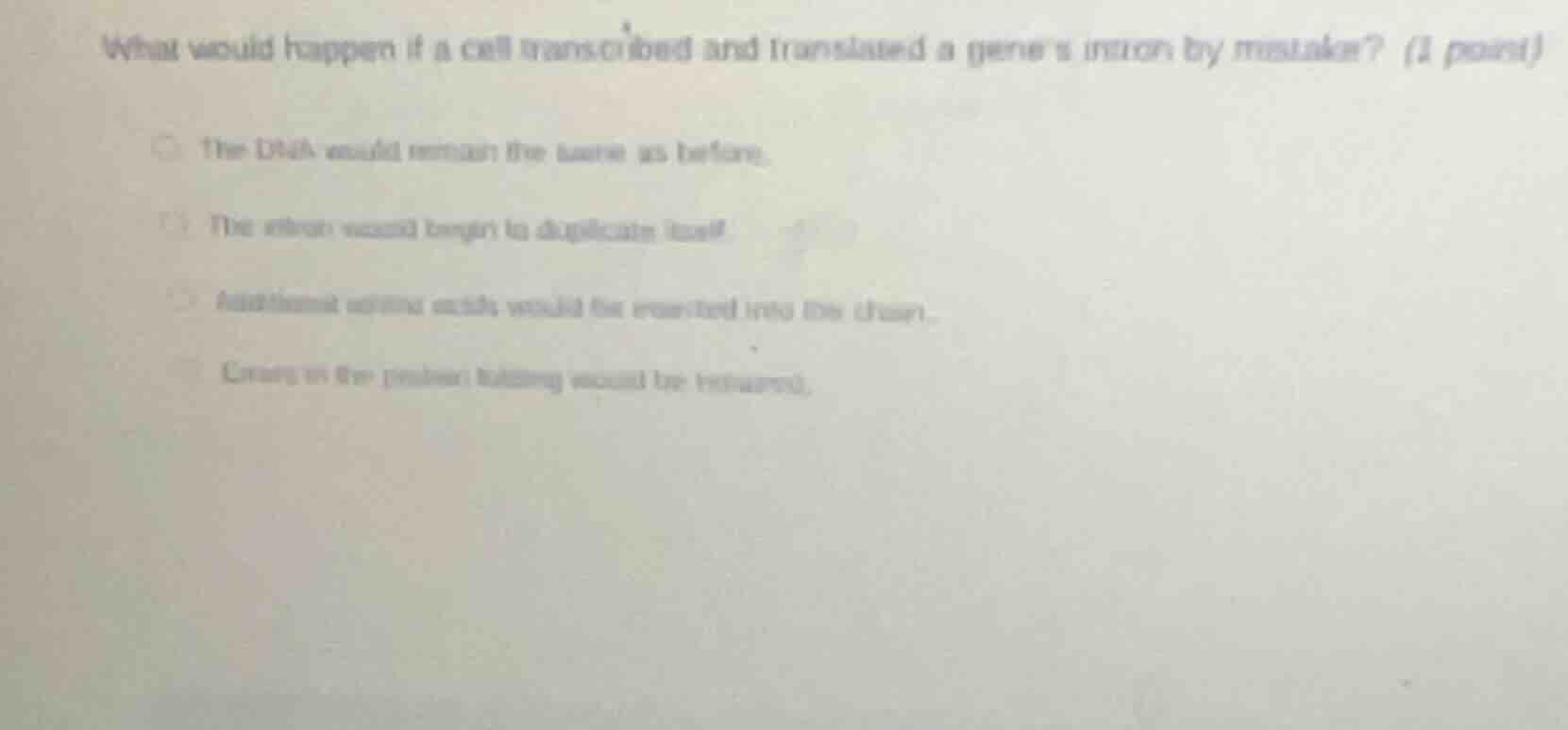 what would happen if a cell transcribed and translated a genes intron b…