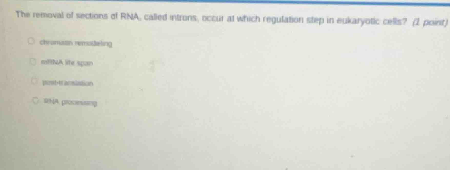 the removal of sections of rna, called introns, occur at which regulati…