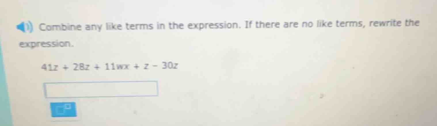 combine any like terms in the expression. if there are no like terms, r…