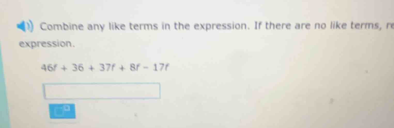 combine any like terms in the expression. if there are no like terms, r…