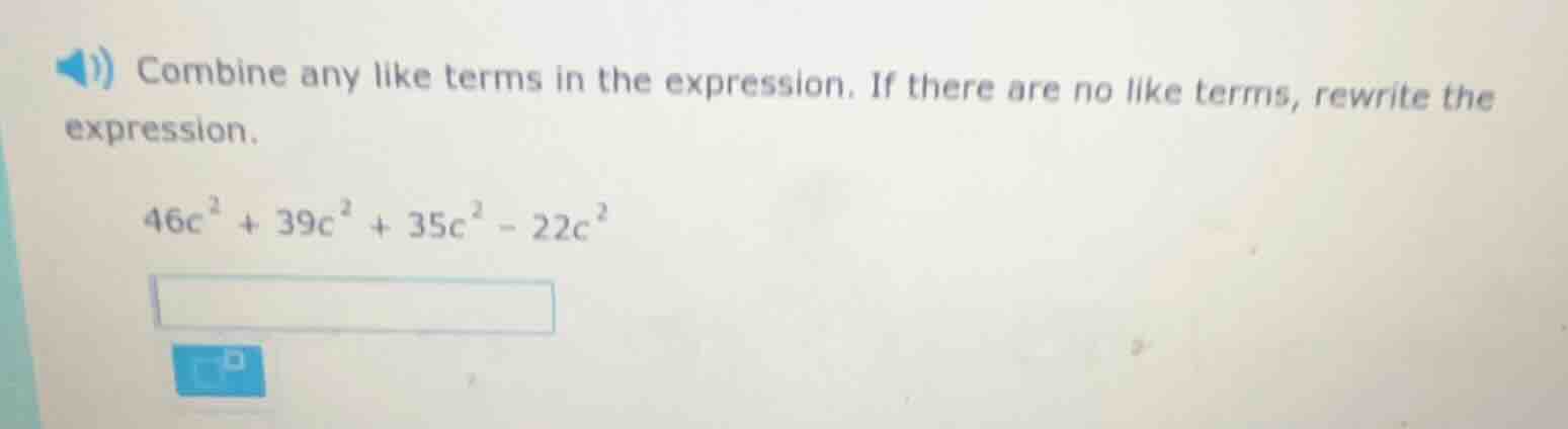 combine any like terms in the expression. if there are no like terms, r…