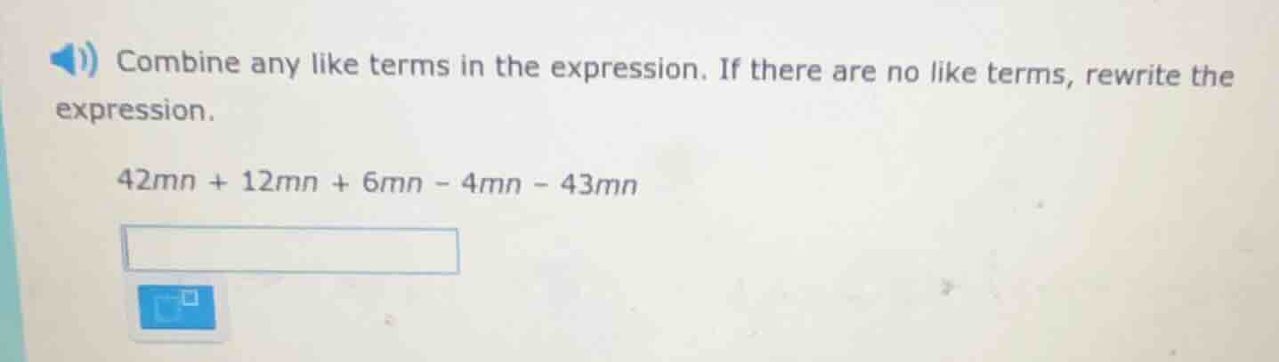 combine any like terms in the expression. if there are no like terms, r…