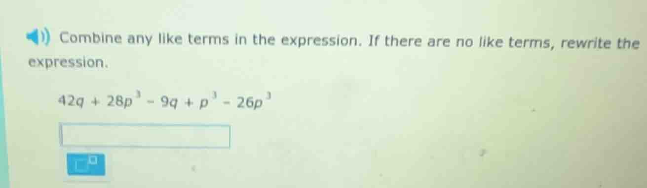 combine any like terms in the expression. if there are no like terms, r…