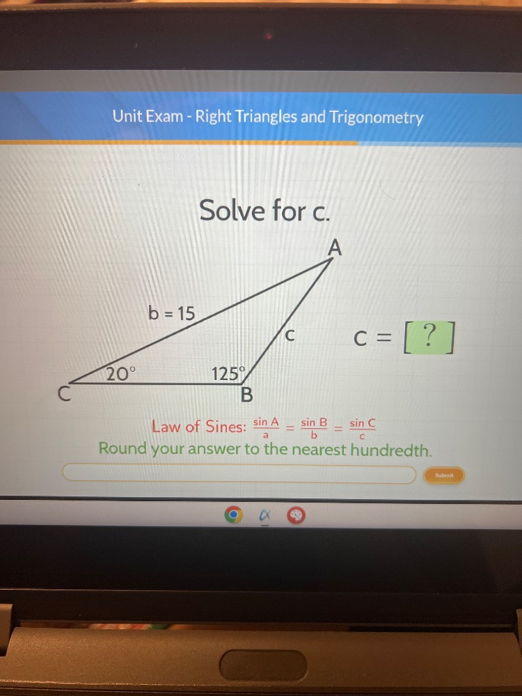 unit exam - right triangles and trigonometry solve for c. b = 15 c = ? …