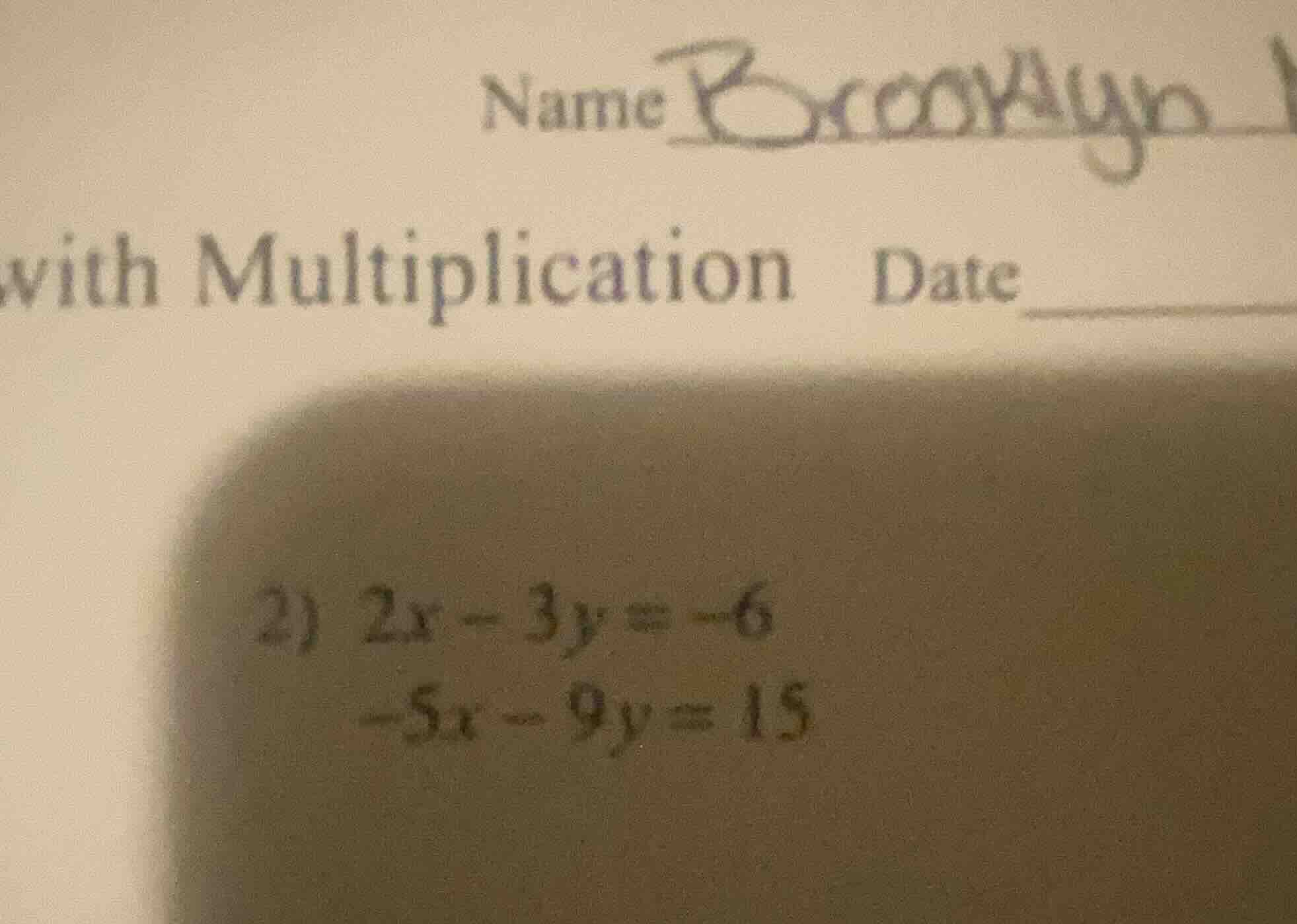 name with multiplication date 2) $2x - 3y = -6$ $-5x - 9y = 15$