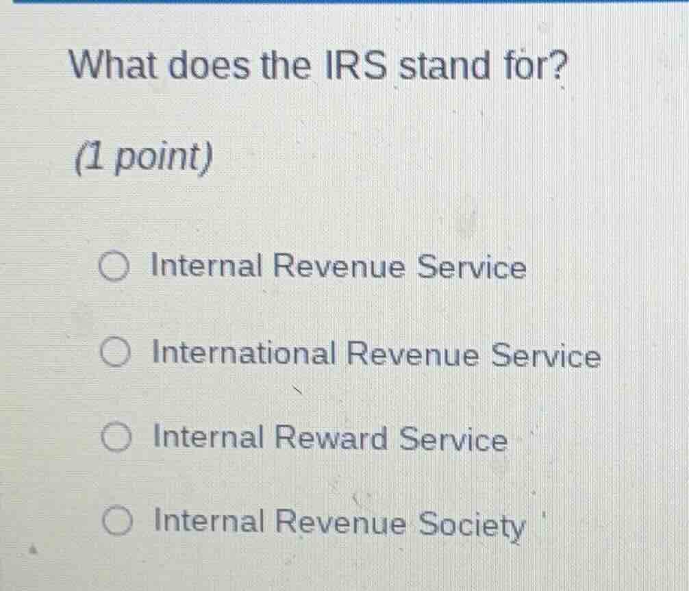 what does the irs stand for? (1 point) ○ internal revenue service ○ int…
