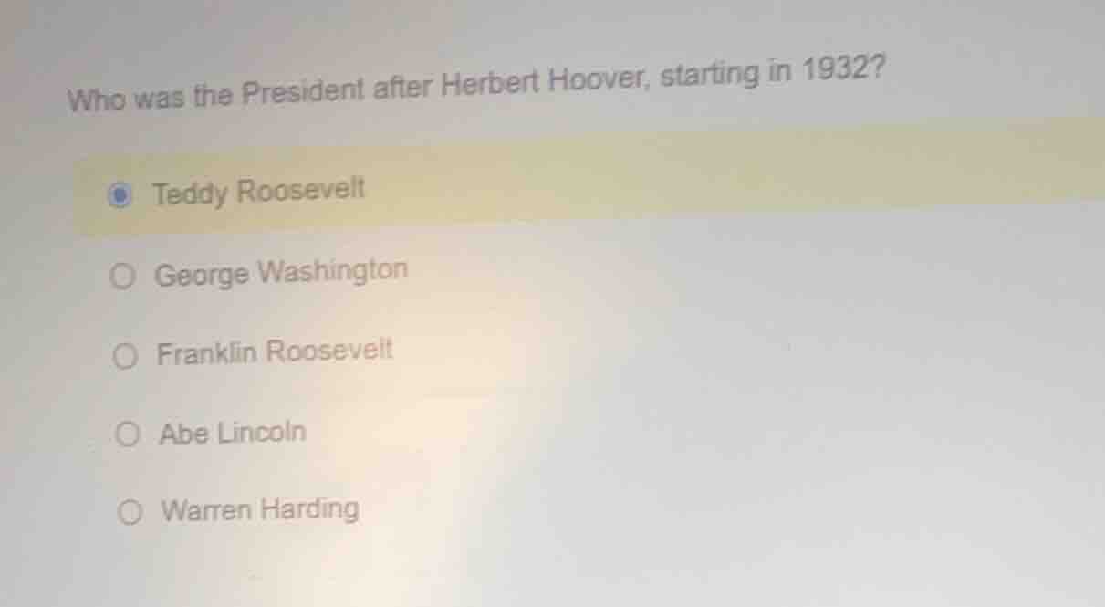 who was the president after herbert hoover, starting in 1932? ○ teddy r…