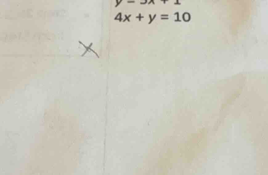$y=3x+1$ $4x+y=10$