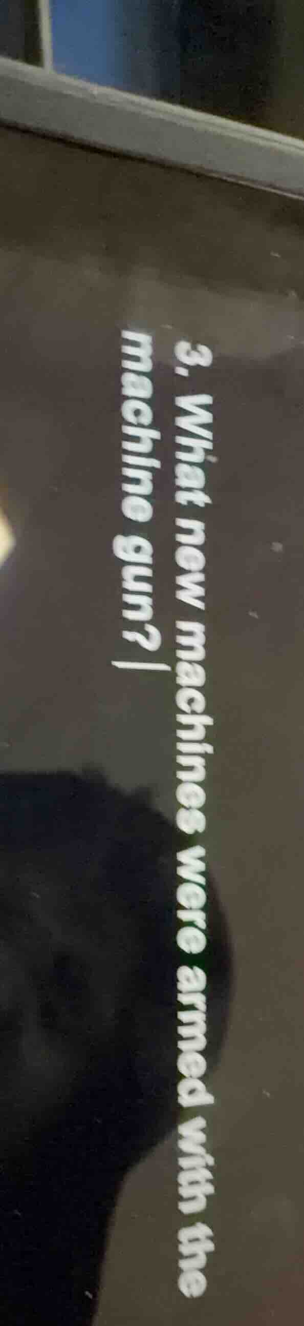 3. what new machines were armed with the machine gun?