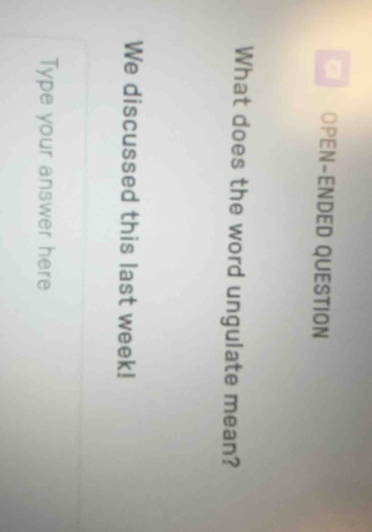 open-ended question what does the word ungulate mean? we discussed this…