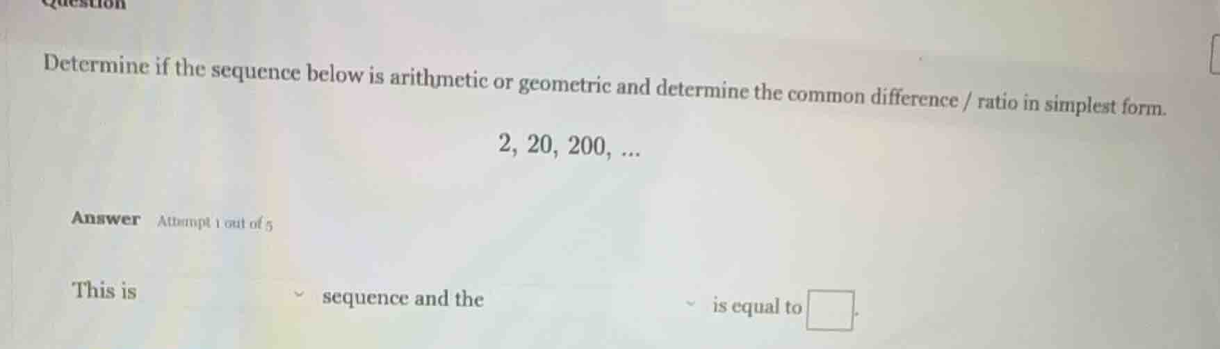 question determine if the sequence below is arithmetic or geometric and…