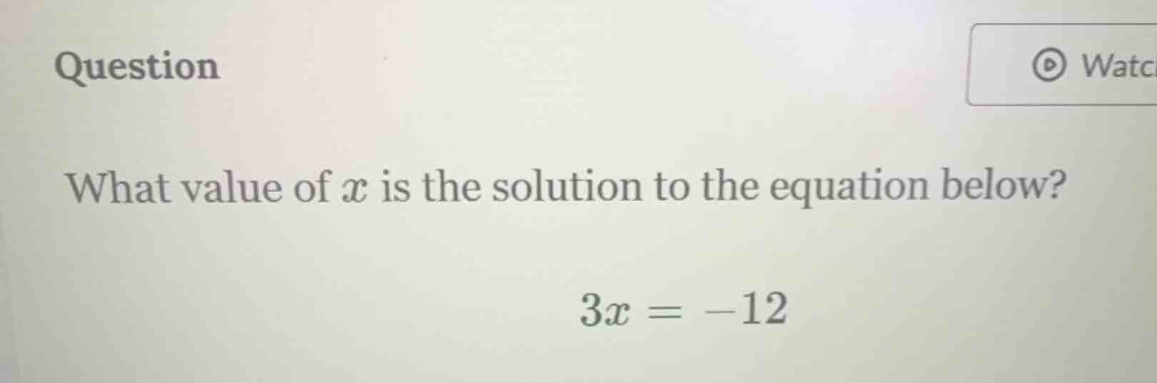 question what value of $x$ is the solution to the equation below? $3x =…