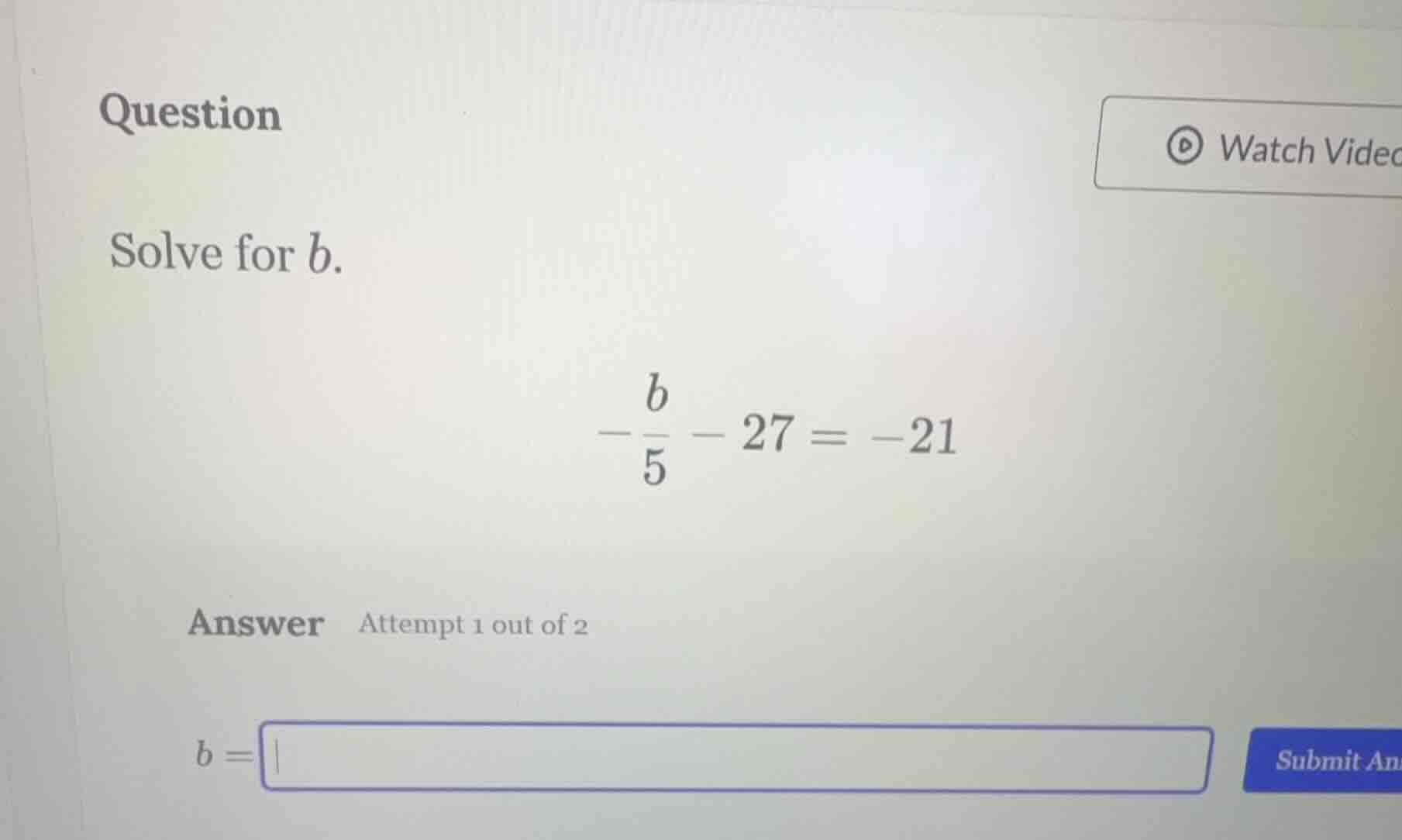 question solve for $b$. $\\displaystyle -\\frac{b}{5} - 27 = -21$ answe…