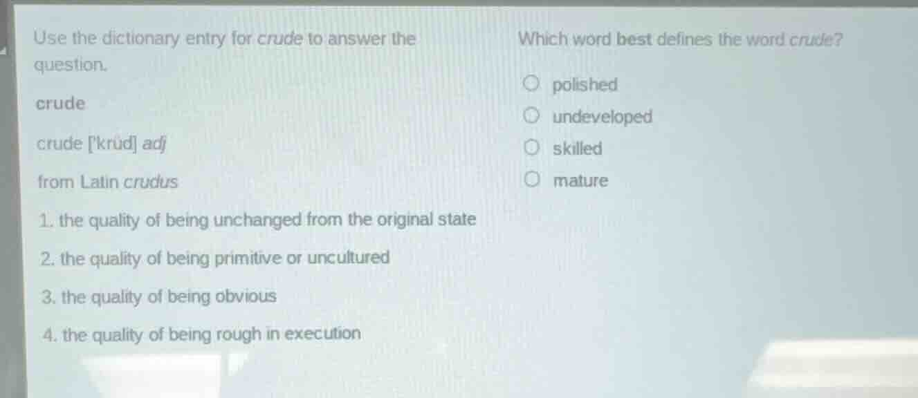 use the dictionary entry for crude to answer the question. crude crude …