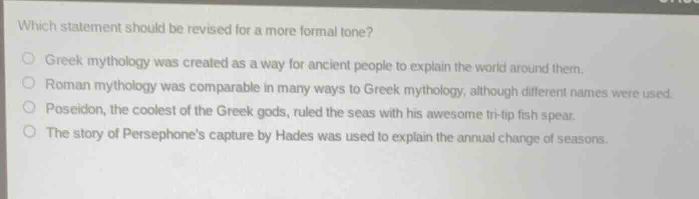 which statement should be revised for a more formal tone?○ greek mythol…
