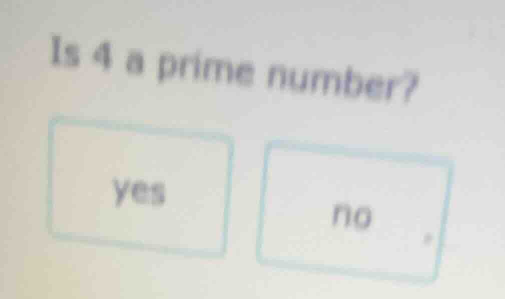 is 4 a prime number? yes no