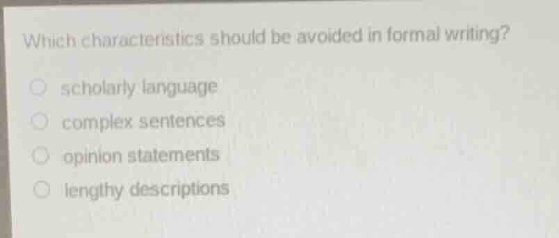 which characteristics should be avoided in formal writing?○ scholarly l…