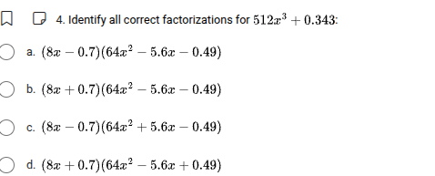 4. identify all correct factorizations for $512x^{3}+0.343$: a. $(8x - …