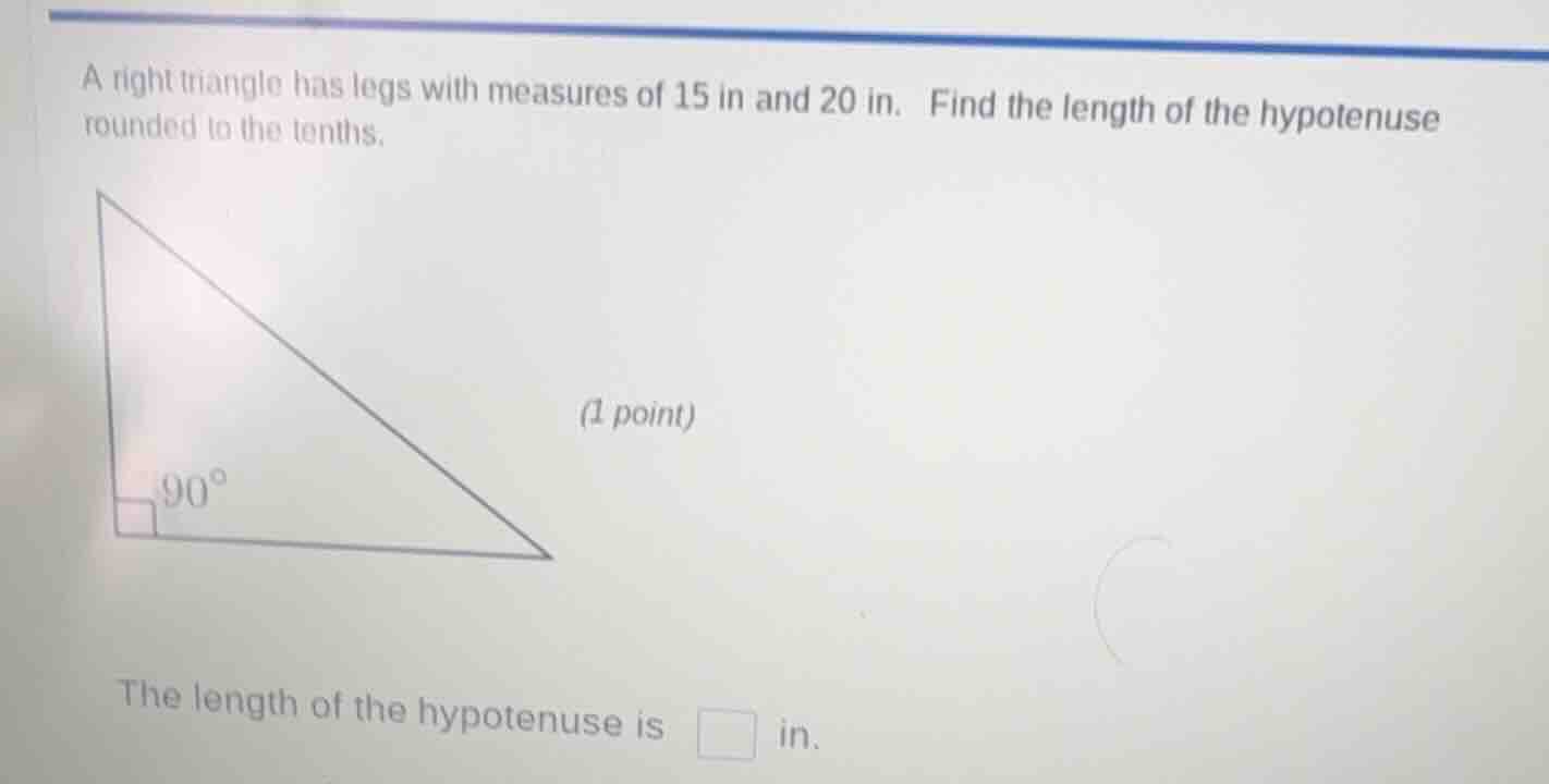 a right triangle has legs with measures of 15 in and 20 in. find the le…