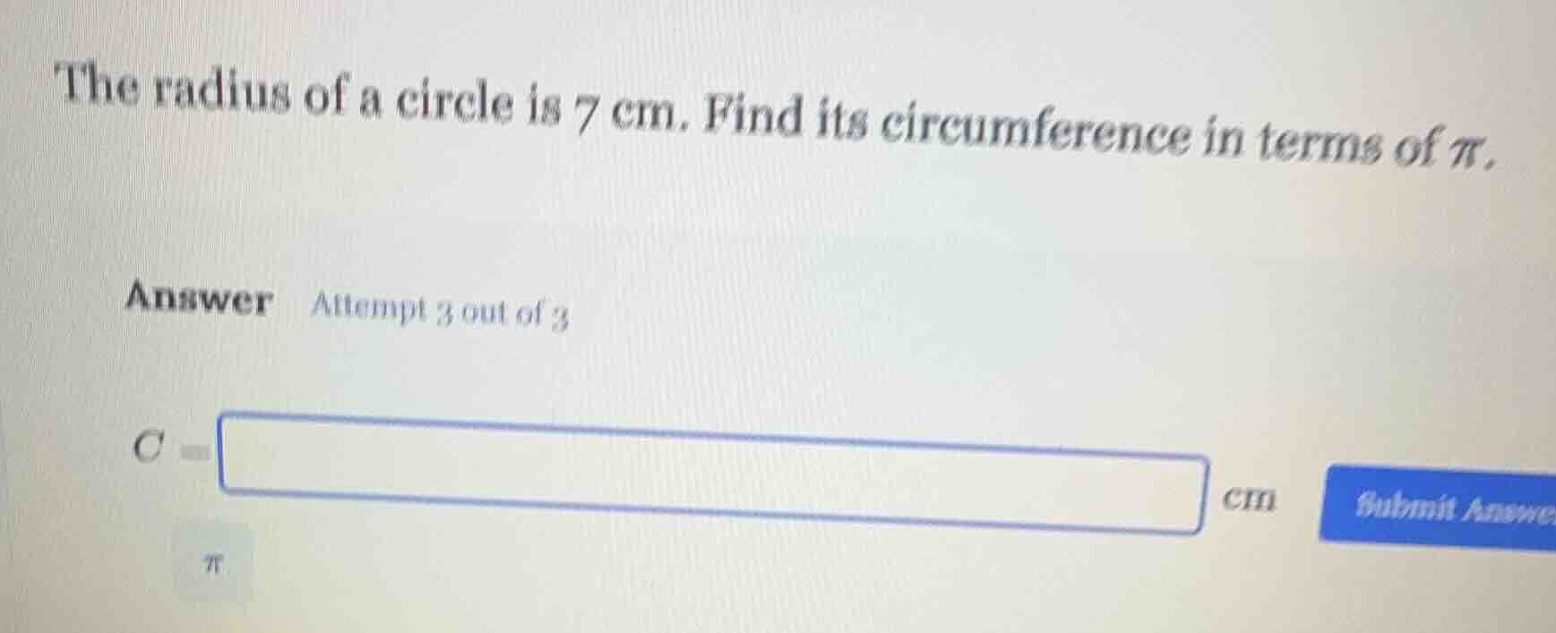 the radius of a circle is 7 cm. find its circumference in terms of $pi$…