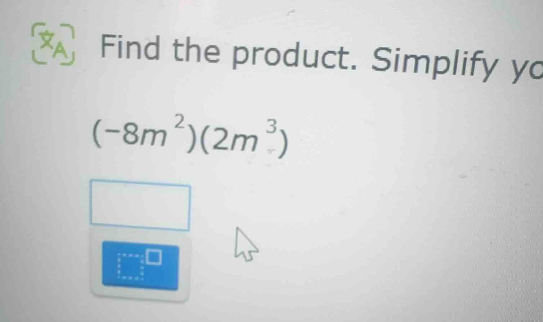 find the product. simplify yo $(-8m^{2})(2m^{3})$