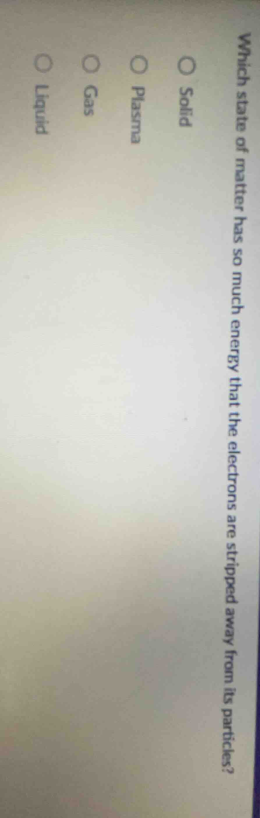 which state of matter has so much energy that the electrons are strippe…