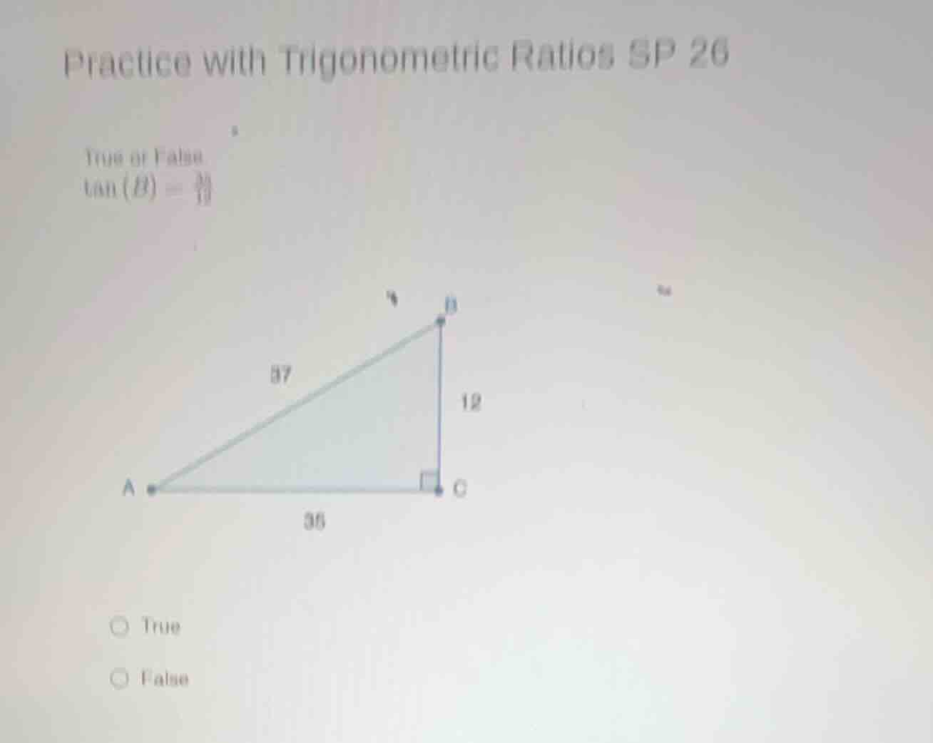practice with trigonometric ratios sp 26 true or false $\tan(b)=\\frac{…