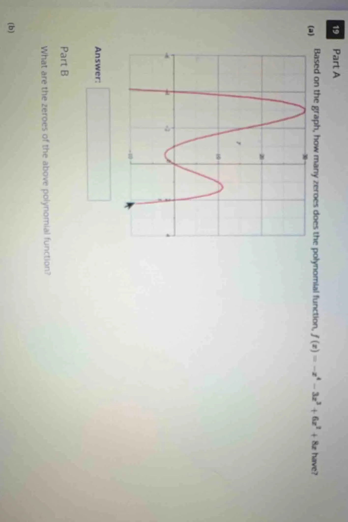 19 part a (a) based on the graph, how many zeroes does the polynomial f…