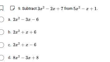 9. subtract $3x^2 - 2x + 7$ from $5x^2 - x + 1$. a. $2x^2 - 3x - 6$ b. …