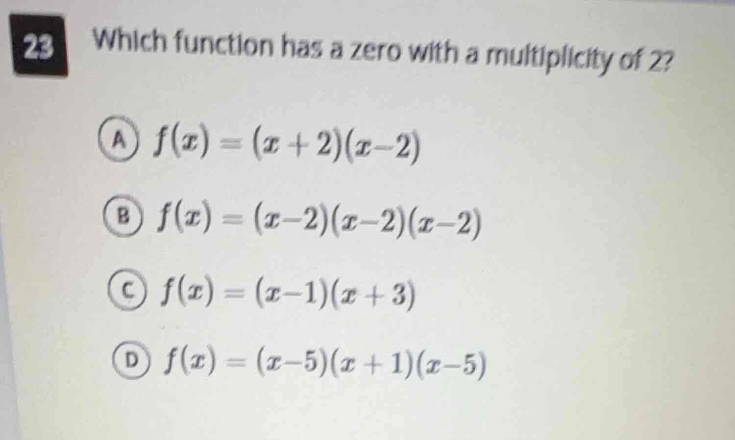 23 which function has a zero with a multiplicity of 2? a $f(x) = (x + 2…