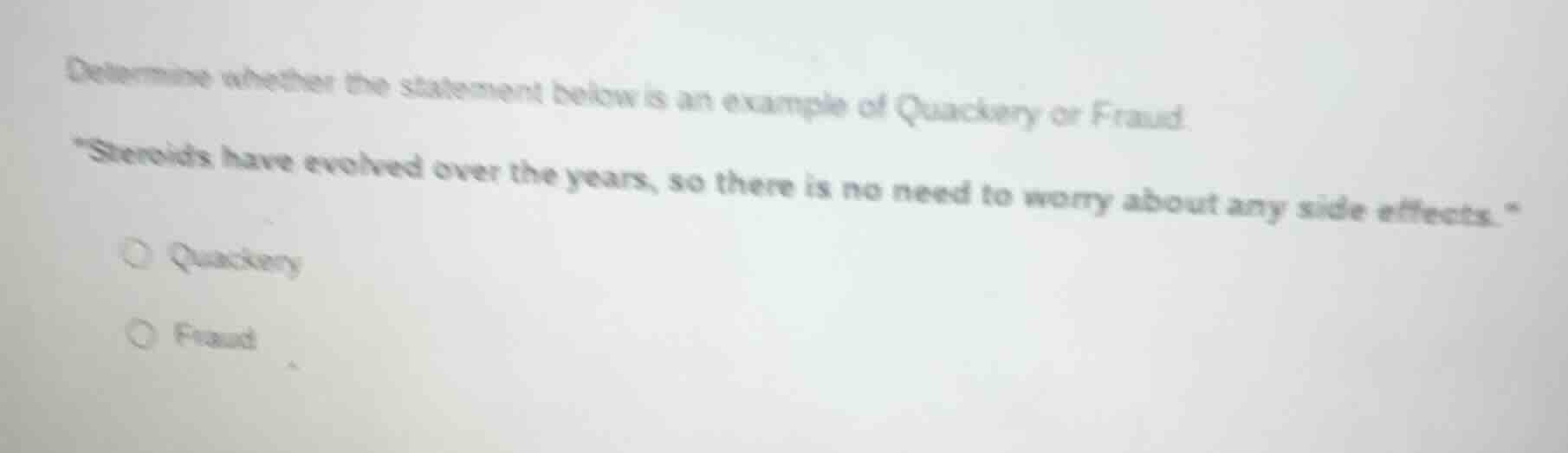 determine whether the statement below is an example of quackery or frau…