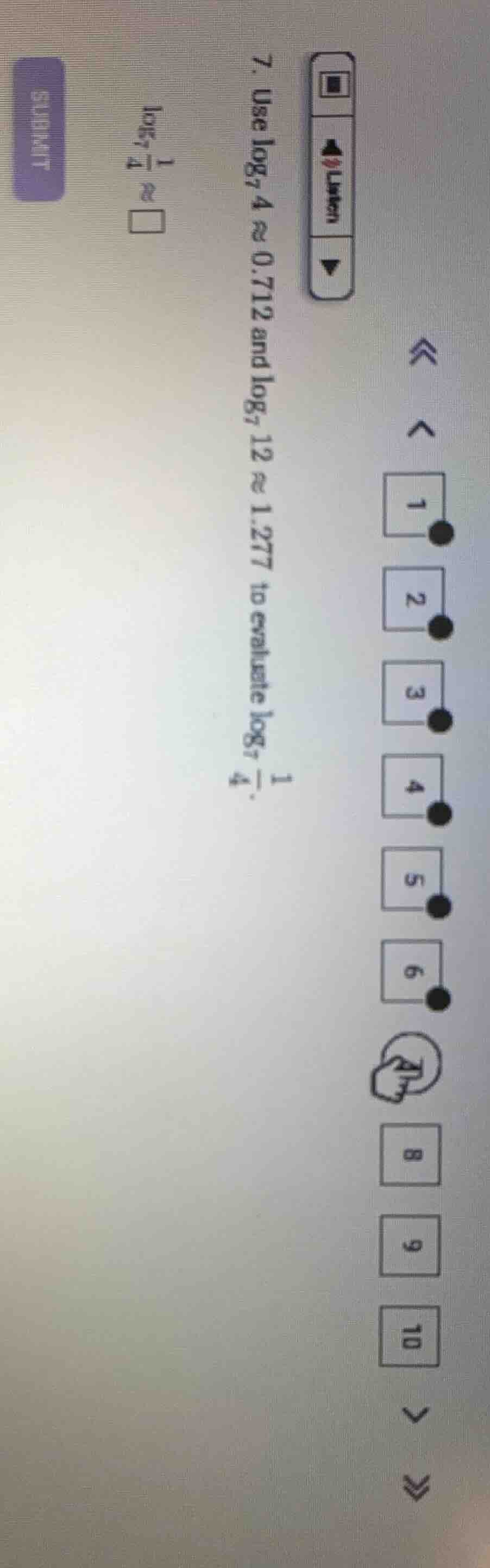 7. use $log_{7} 4 \\approx 0.712$ and $log_{7} 12 \\approx 1.277$ to ev…