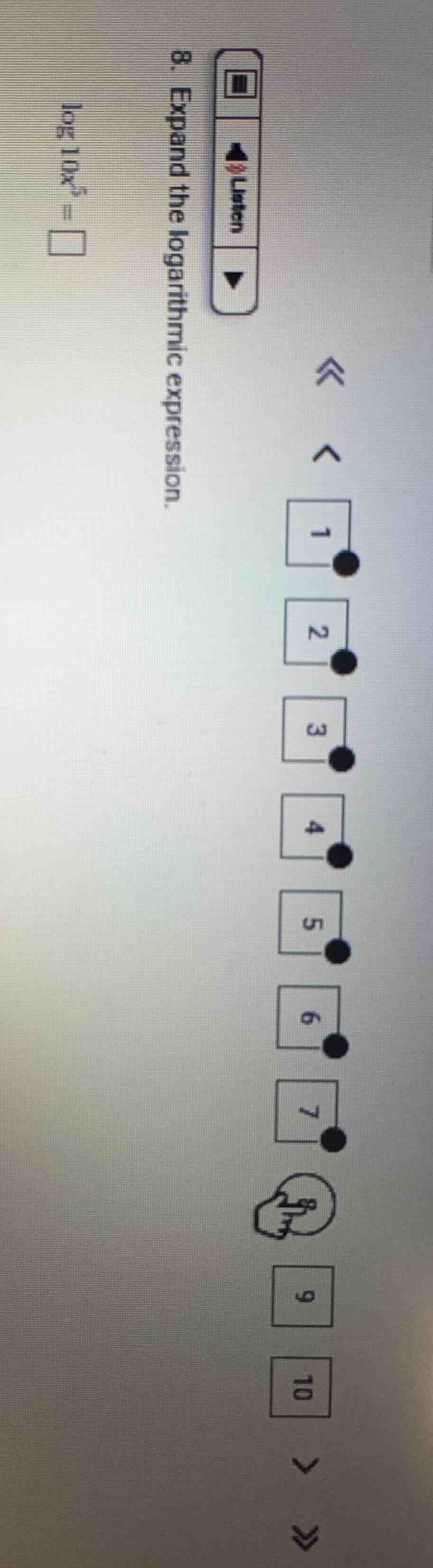 8. expand the logarithmic expression. $log 10x^{5} = square$