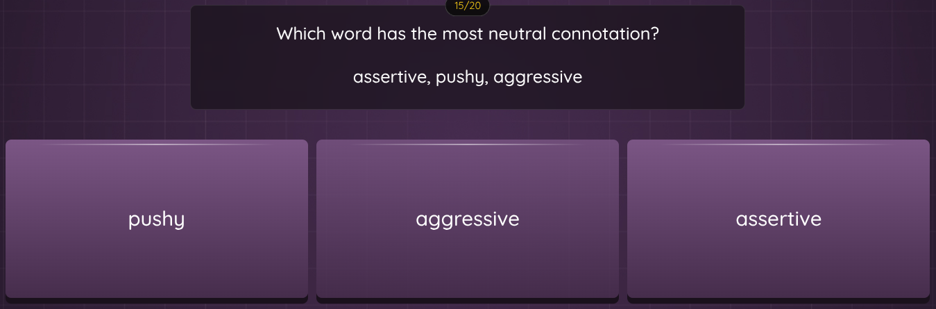 15/20 which word has the most neutral connotation? assertive, pushy, ag…