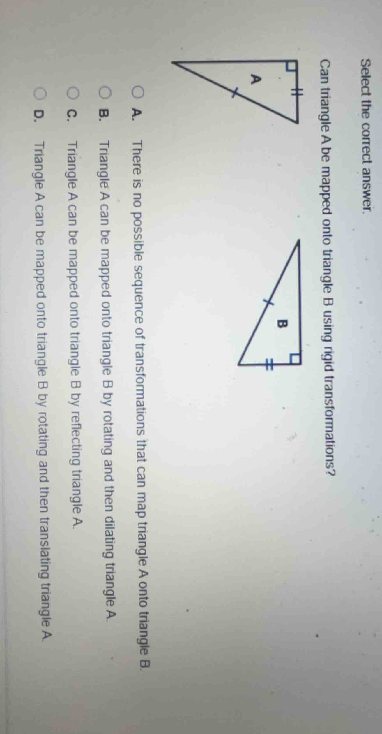 select the correct answer. can triangle a be mapped onto triangle b usi…