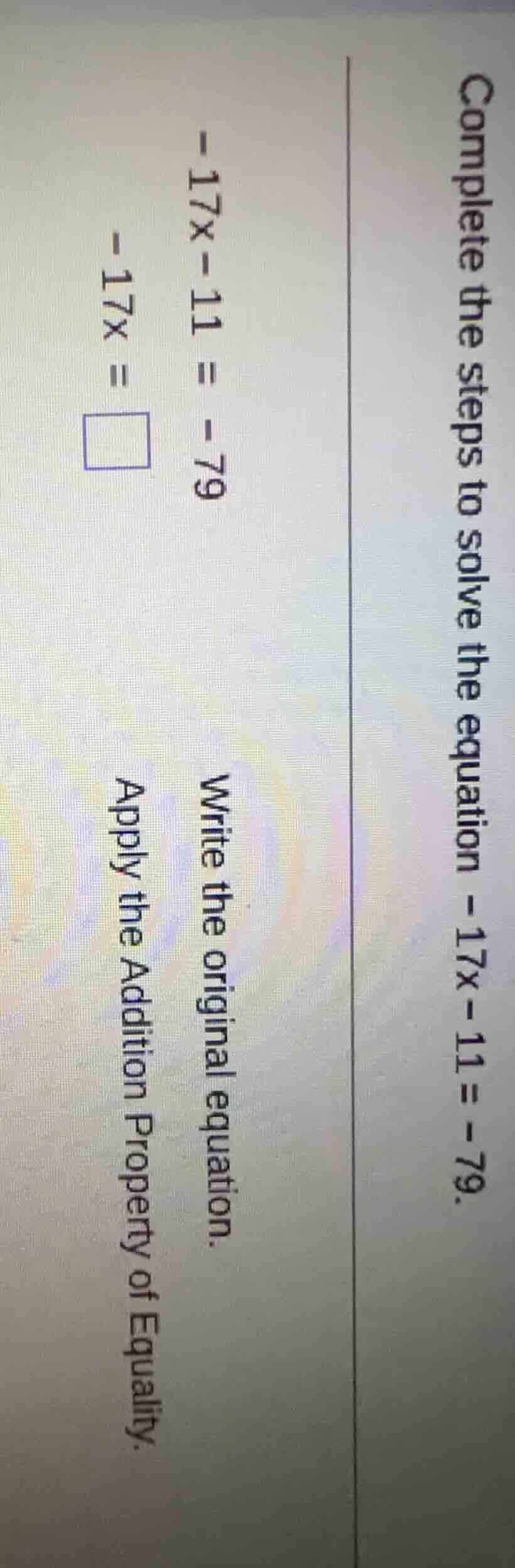 complete the steps to solve the equation $-17x - 11 = -79$. write the o…