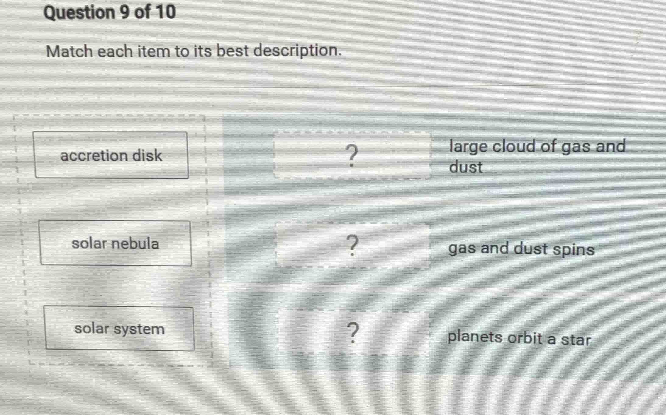 question 9 of 10 match each item to its best description. accretion dis…