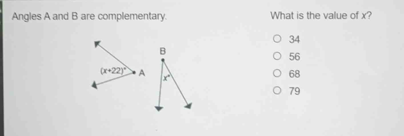 angles a and b are complementary. what is the value of x? 34 56 68 79 $…