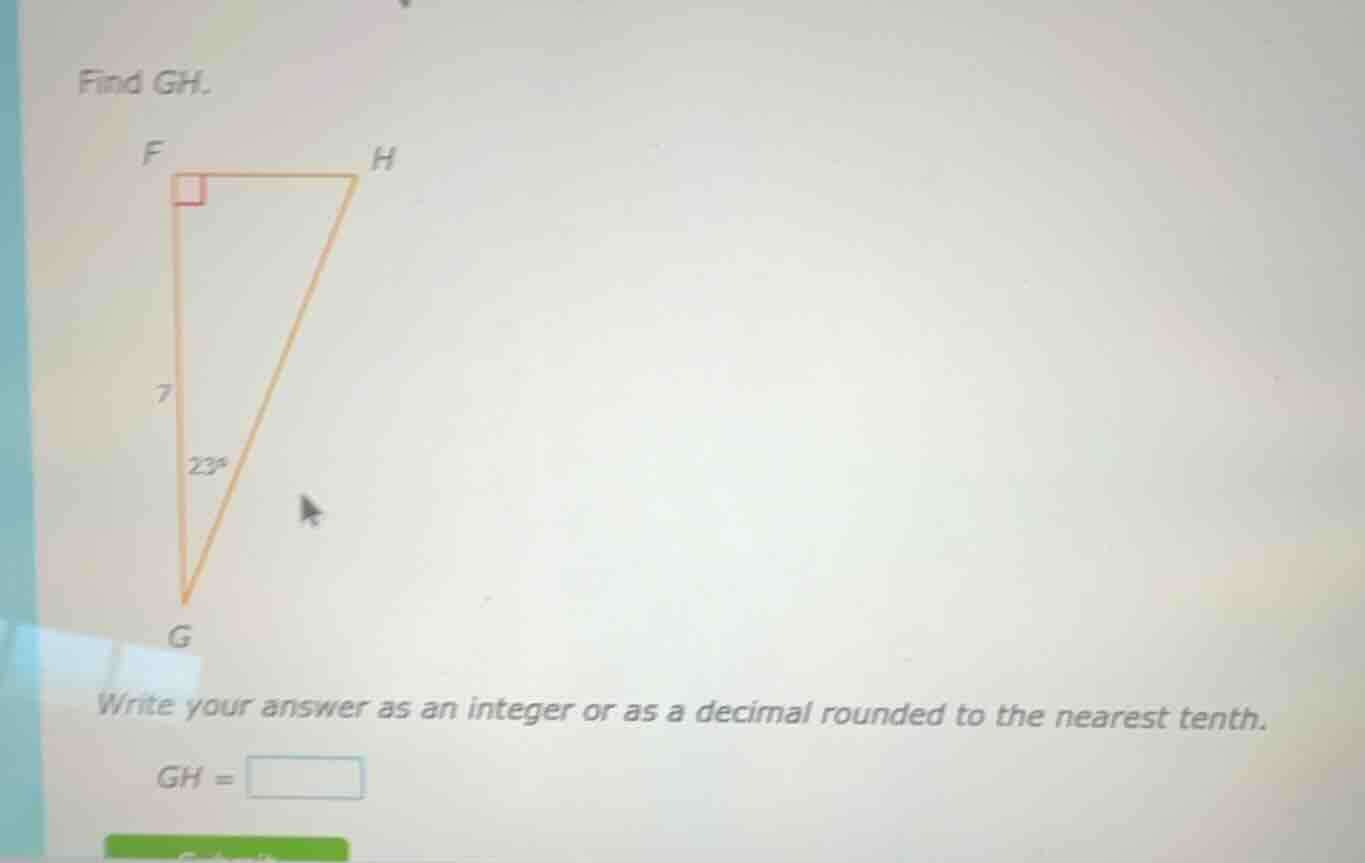 find gh. 7 23° write your answer as an integer or as a decimal rounded …