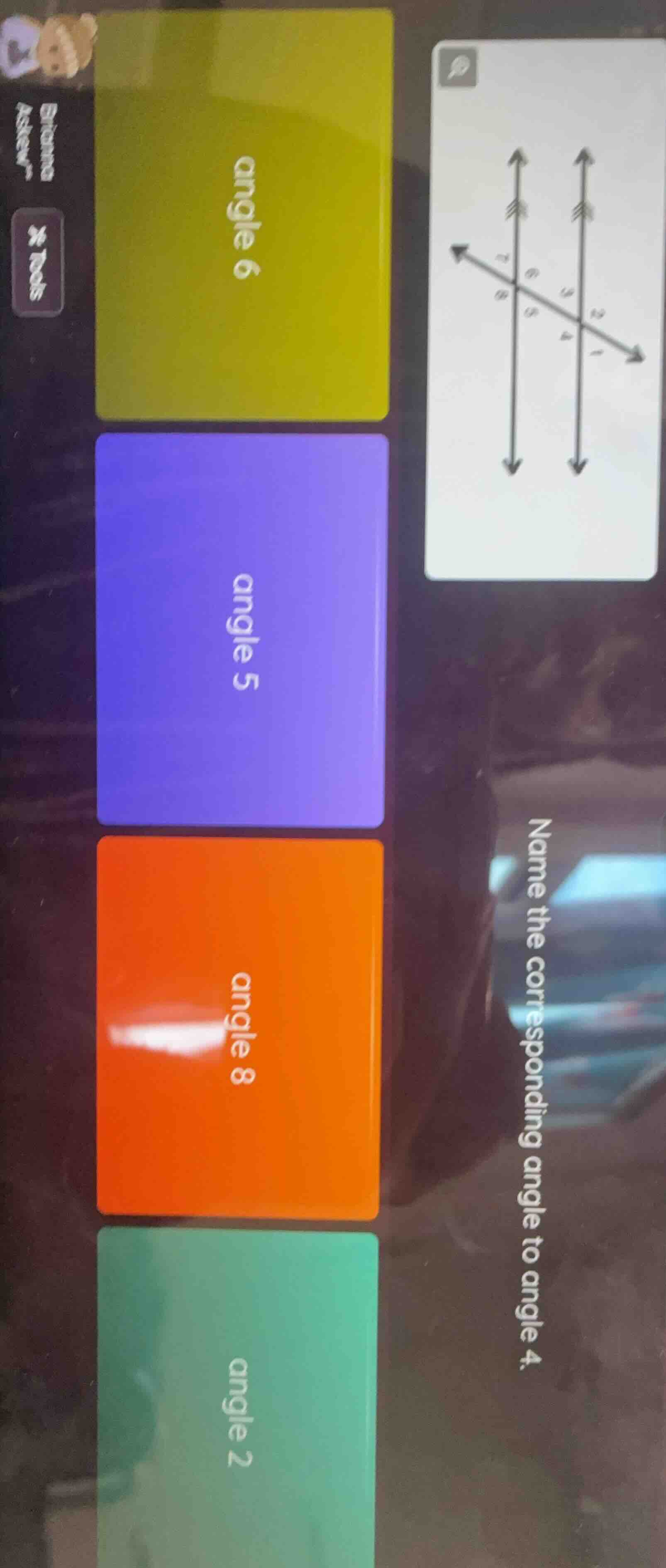 name the corresponding angle to angle 4. angle 6 angle 5 angle 8 angle 2